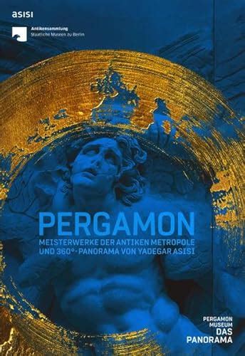 PERGAMON: Meisterwerke der antiken Metropole und 360°-Panorama von Yadegar Asisi (Magazin ...