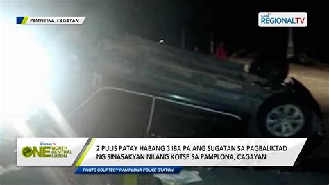 One North Central Luzon Pulis Patay Habang Iba Pa Ang Sugatan Sa