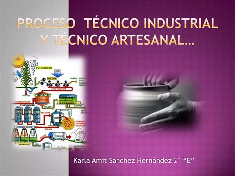 Proceso tecnico industrial y técnico artesanal PPT