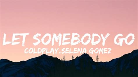 Coldplay X Selena Gomez Let Somebody Go Lyrics Youtube