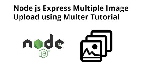 Node Js Upload Multiple Files Using Multer Tutorial Tuts Make