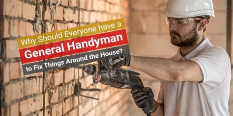 Why Should Everyone Have A General Handyman To Fix Things Around The House