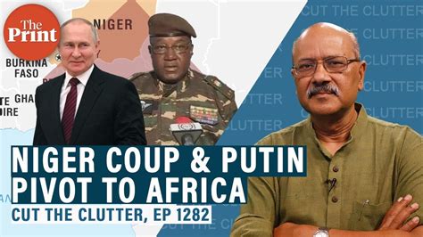 Why Coup In Niger Matters Uranium France Russia Using Soft Power