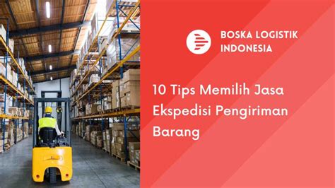 Tips Memilih Jasa Ekspedisi Pengiriman Barang Boska Logistik