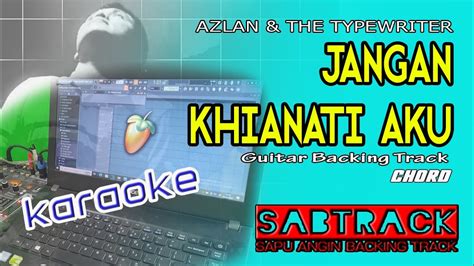 JANGAN KHIANATI AKU KARAOKE GUITAR BACKING TRACK AZLAN THE TYP