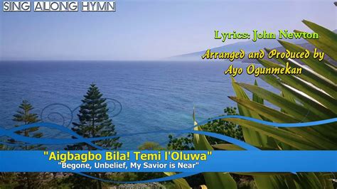 Aigbagbo Bila Temi L Oluwa Begone Unbelief My Savior Is Near Youtube