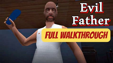 Evil Father Full Walkthrough Youtube