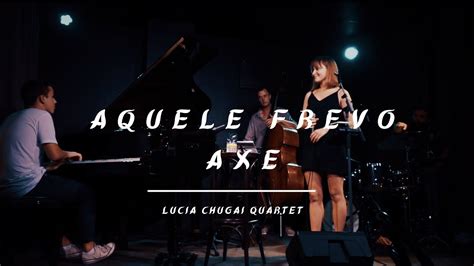 Aquele Frevo Axe Lucy Chugai Jazz Quartet Gal Costa YouTube