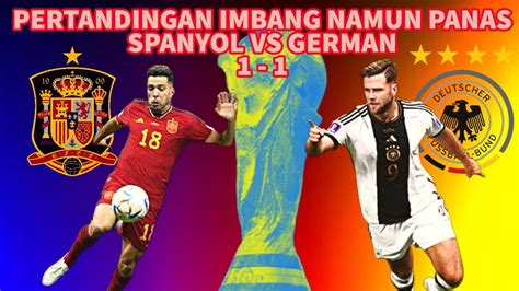 Spanyol Vs German Skor Imbang Tapi Tetap Panas World Cup Qatar