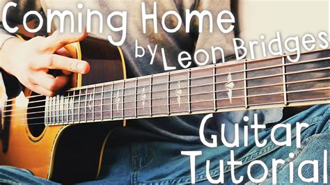 Coming Home Guitar Tutorial By Leon Bridges Leon Bridges Guitar