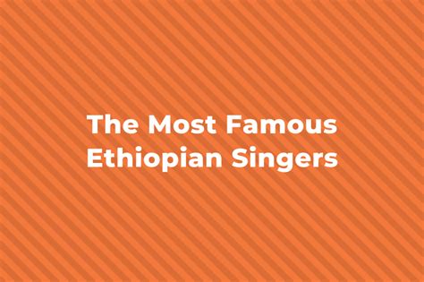 10 Of The Greatest And Most Famous Ethiopian Singers