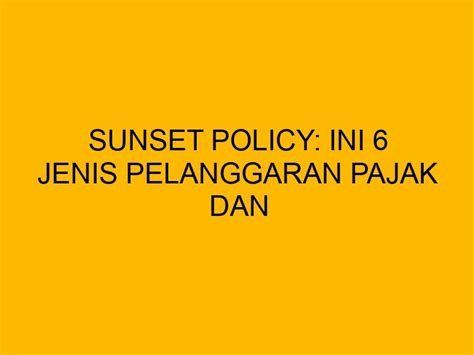 Sunset Policy Ini Jenis Pelanggaran Pajak Dan Sanksinya