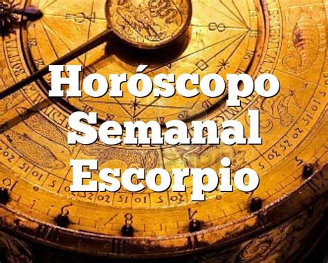 Hor Scopo Semanal Escorpio Hor Scopo Escorpio De La Semana