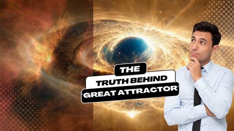 Mysteries of the Universe: The Truth Behind the Great Attractor ...