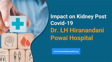 hiranandani hospital kidney-Impact on Kidney Post Covid-19 - Dr. LH Hiranandani Powai Hospital.pptx