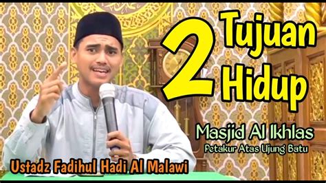 Dua Tujuan Hidup Ustadz Fadihul Hadi Al Malawi Kajian Ba Da Subuh