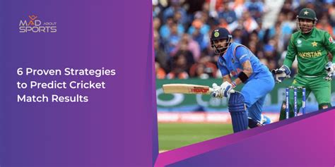 6 Proven Strategies To Predict Cricket Match Results Mad About Sports