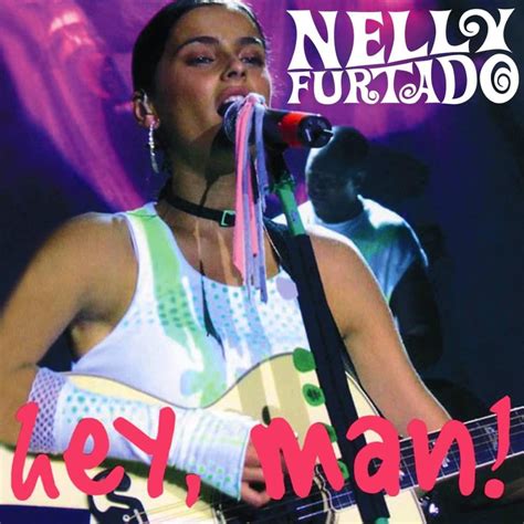 Hey Man Single De Nelly Furtado LETRAS MUS BR