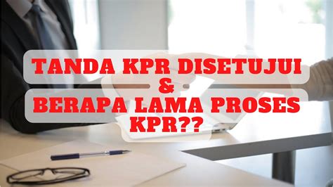 BERAPA LAMA PROSES KPR RUMAH Tanda KPR Disetujui Cara Agar KPR