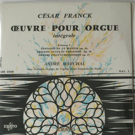 César Franck André Marchal Œuvre Pour Orgue Intégrale Vol I