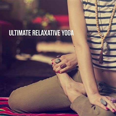 Ultimate Relaxative Yoga By Lullabies For Deep Meditation Zen