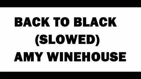Back To Black Slowed Down Amy Winehouse Youtube
