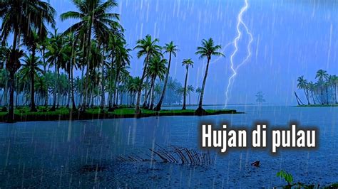 Mainkan Selama 3 Menit Anda Akan Segera Tertidur Hujan Di Pulau