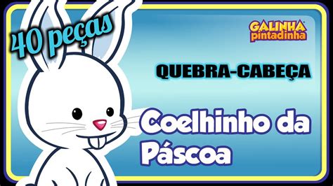 Quebra Cabe A L Galinha Pintadinha Coelhinho Da P Scoa L V Deo