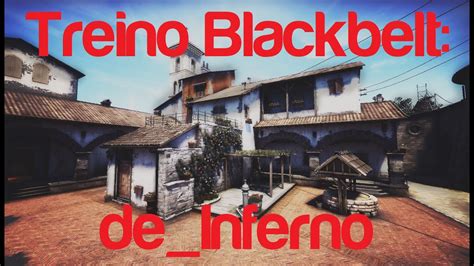 Treino Blackbelt Inferno Counter Strike Global Offensive YouTube