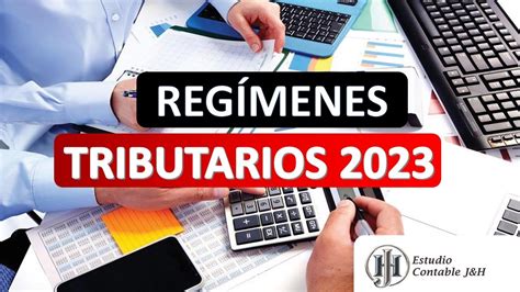 Regímenes Tributarios 2023 Lo que se necesita conocer cuando se