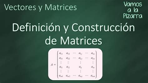 Definici N Y Construcci N De Matrices Youtube