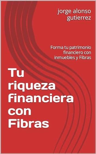 Tu Riqueza Financiera Con Fibras Forma Tu Patrimonio Financiero Con