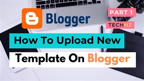 How To Upload Template To Your Blogger Blog Installing Blogger