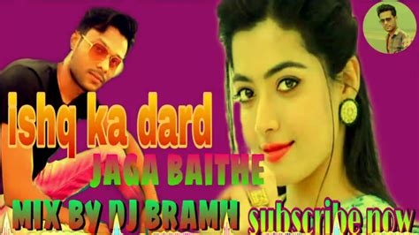 Ishq Ka Dard Jaga Baithe Dj Hard Mix Tik Tok Viral Song Dj Bramh