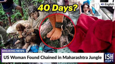 Us Woman Found Chained In Maharashtra Jungle Ish News Youtube