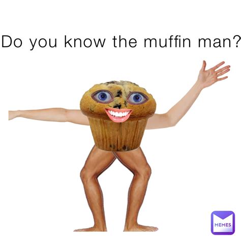 Do You Know The Muffin Man Meme