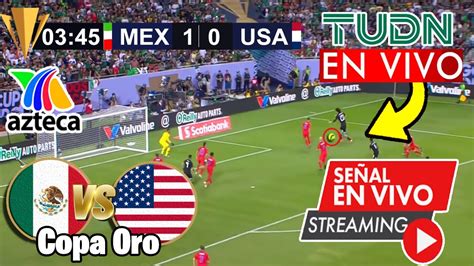 Mexico Vs Estados Unidos En Vivo Azteca Deportes Copa Oro La