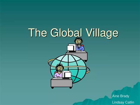 Ppt The Global Village Powerpoint Presentation Free Download Id