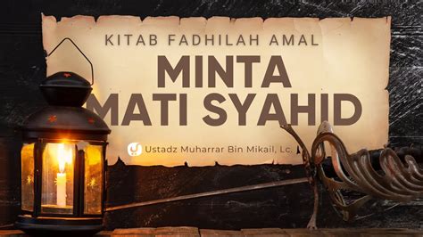 Keutamaan Orang Yang Minta Mati Syahid Ustadz Muharrar Bin Mikail Lc