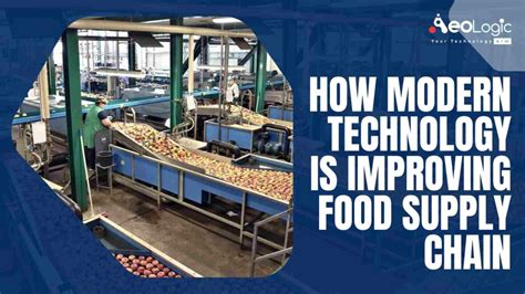 How Modern Technology Is Improving Food Supply Chain Aeologic Blog