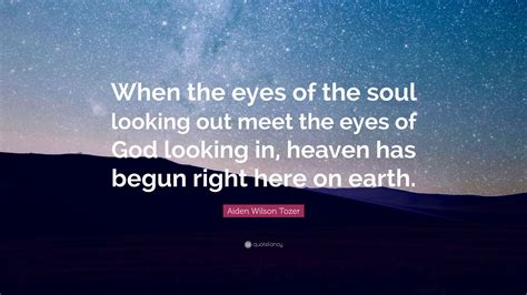 Aiden Wilson Tozer Quote When The Eyes Of The Soul Looking Out Meet