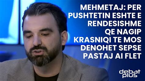 Mehmetaj Per Pushtetin Eshte E Rendesishme Qe Nagip Krasniqi Te Mos