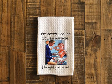 Im Sorry I Called You An Asshole I Thought You Knew Funny Kitchen Towel