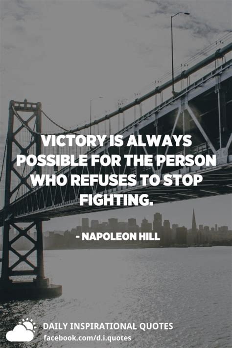 Victory Is Always Possible For The Person Who Refuses To Stop Fighting Napoleon Hill