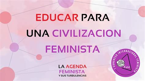 I CONGRESO INTERNACIONAL FEMINISTA DE FeMeS: 4ª MESA. Educar para una ...