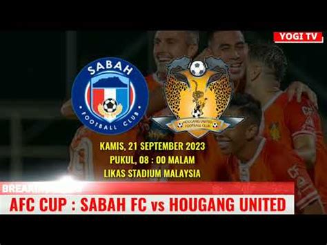 LIVE SABAH FC Vs HOUGANG UNITED AFC CUP 2023 LIVE SABAH FC MALAM