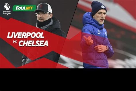 Prediksi Liverpool Vs Chelsea 5 Maret 2021 Bola Net