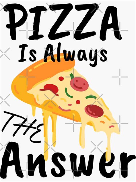 Pizza Is Always The Answer Pizza Shirt Design Sticker For Sale By