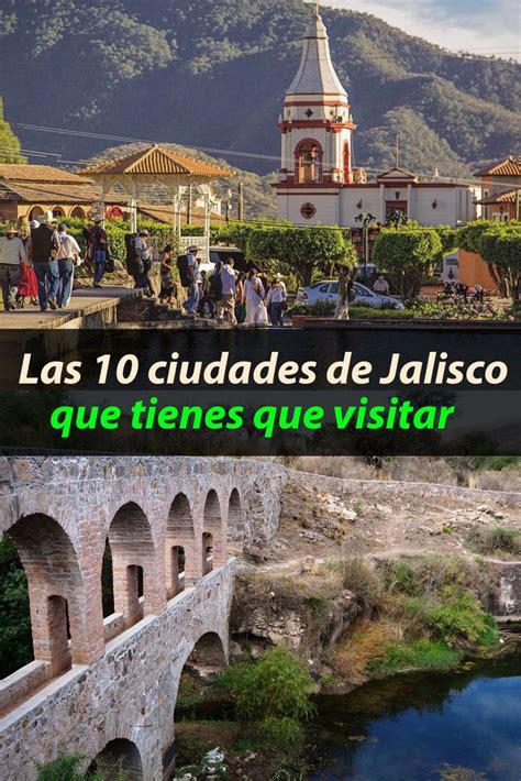 Las 10 Ciudades De Jalisco Que Tienes Que Visitar Tips Para Tu Viaje