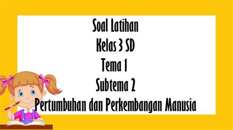 Kunci Jawaban Kelas 3 Sd Tema 1 Subtema 2 Tentang Pertumbuhan Dan